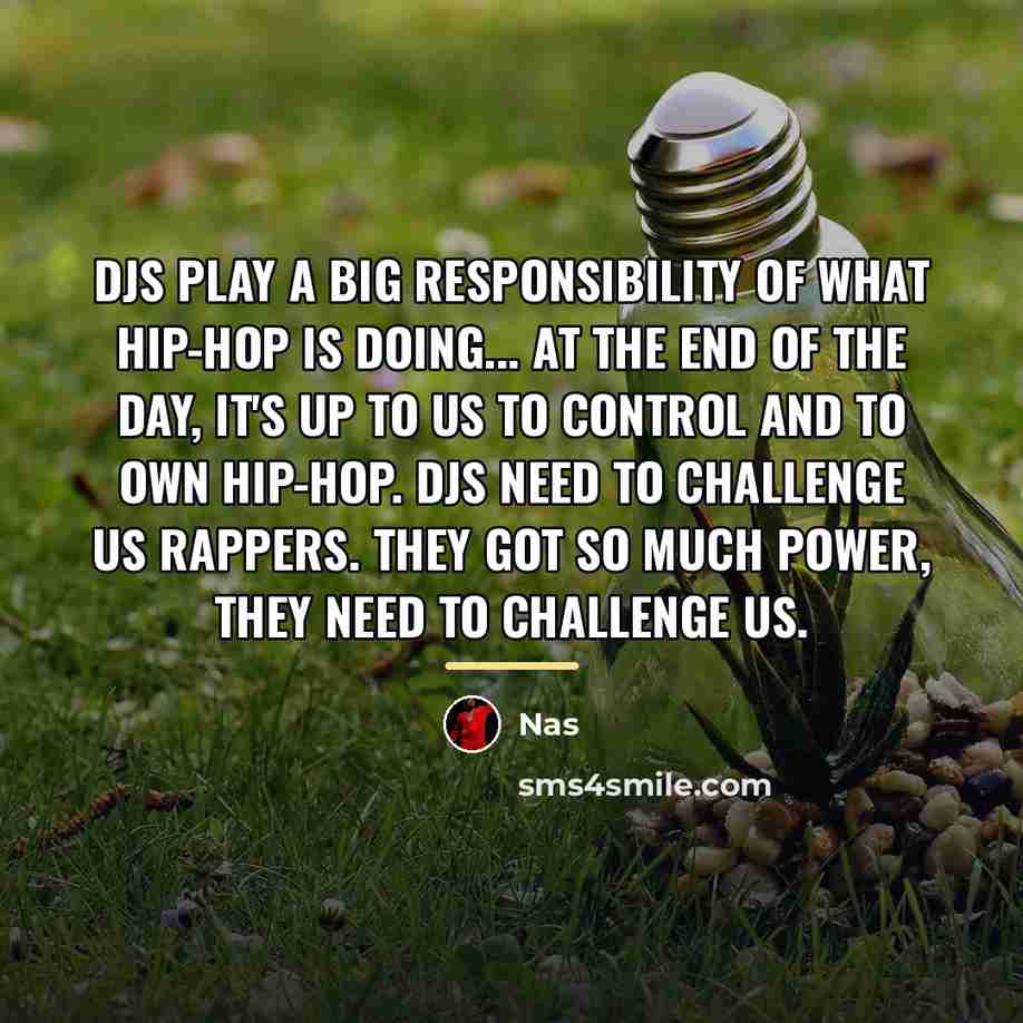 “DJs play a big responsibility of what hip-hop is doing...…” quote by Nas
