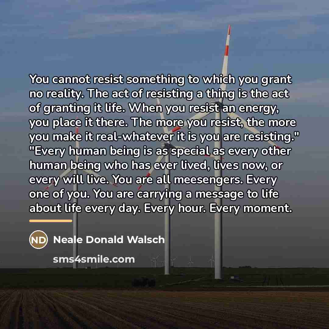 “You cannot resist something to which you grant no reality.…” quote by Neale Donald Walsch
