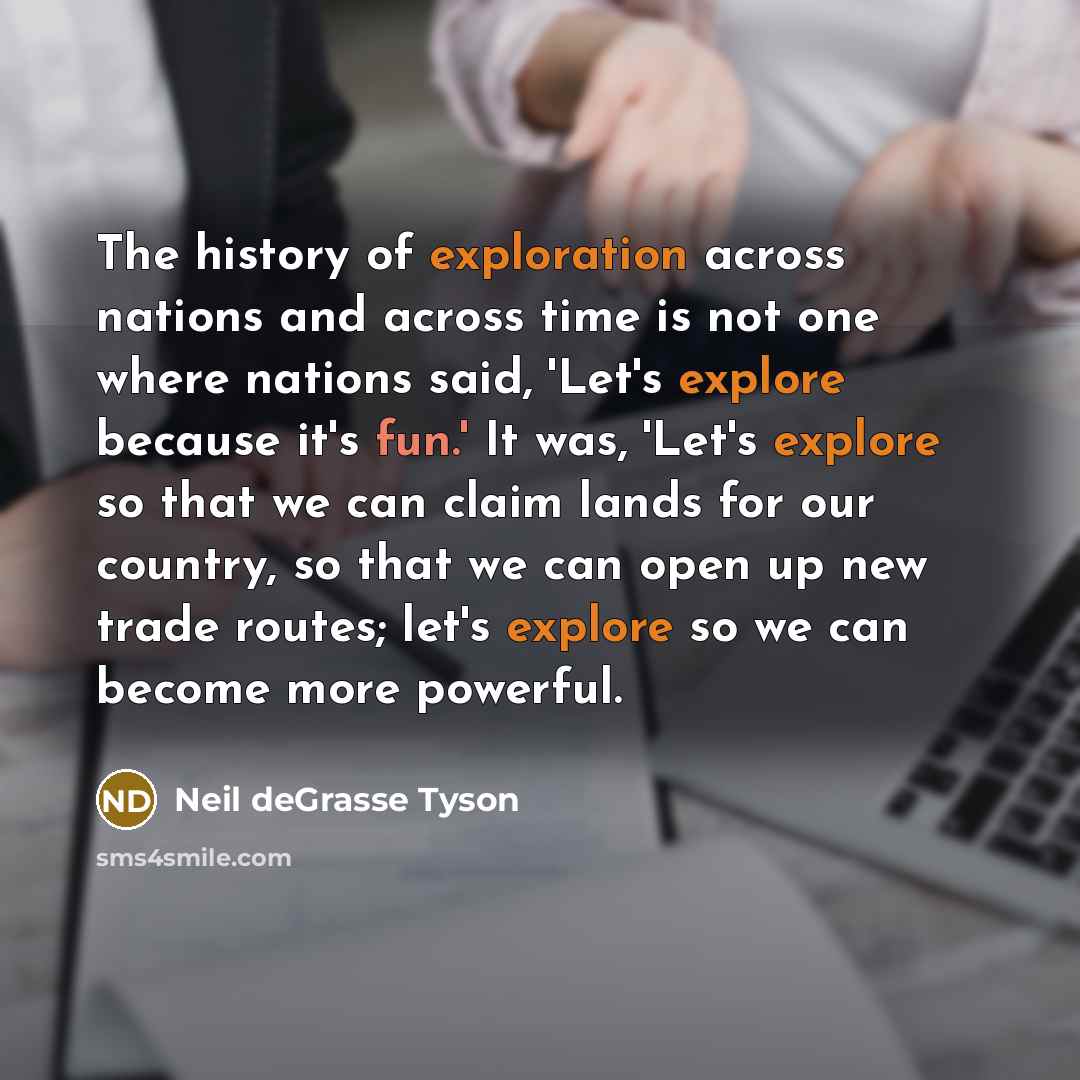 “The history of exploration across nations and across time is…” quote by Neil deGrasse Tyson