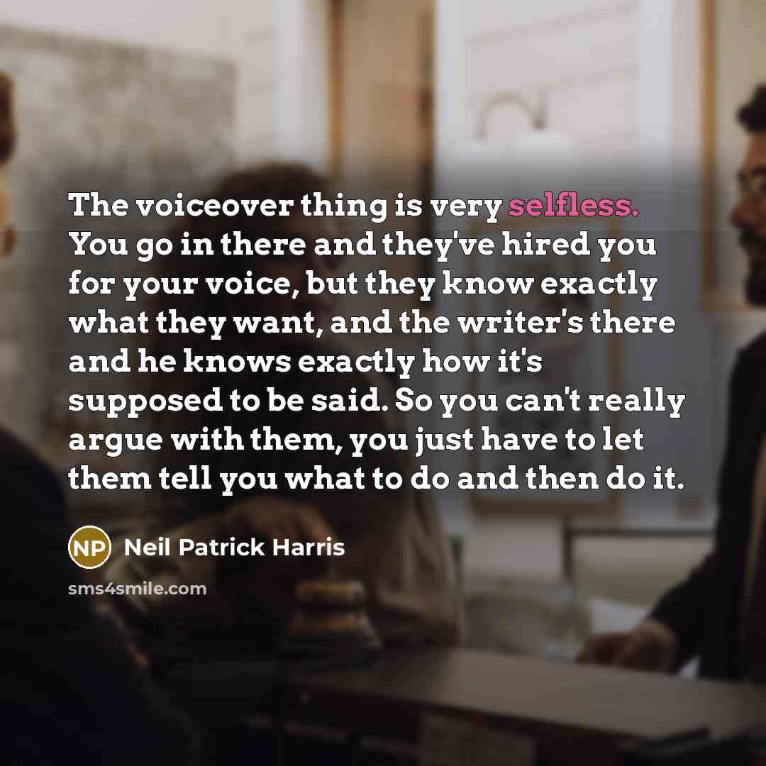 “The voiceover thing is very selfless. You go in there…” quote by Neil Patrick Harris