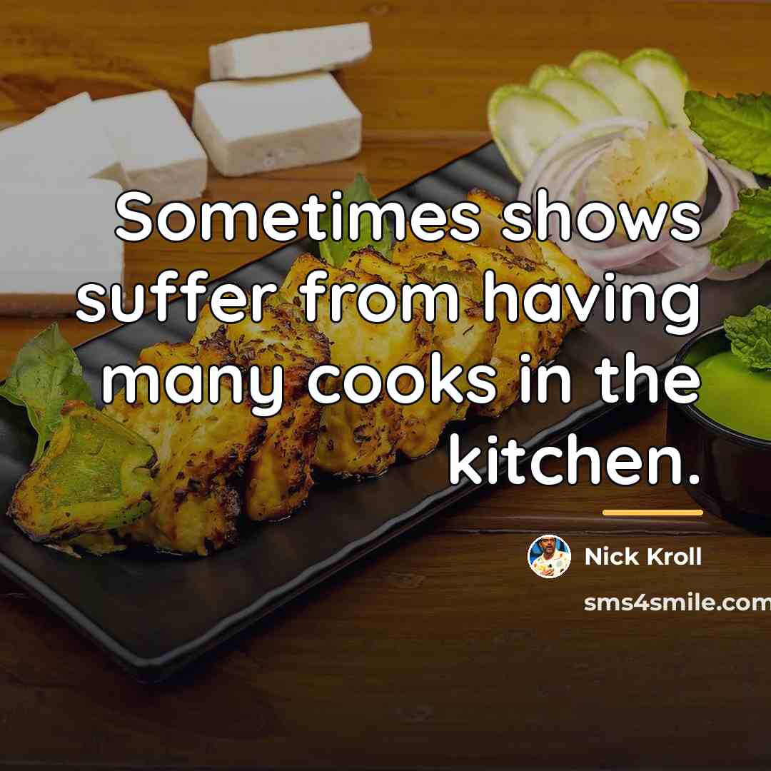 “Sometimes shows suffer from having many cooks in the kitchen.…” quote by Nick Kroll