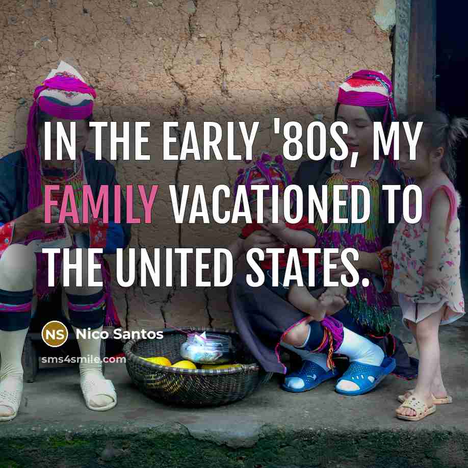 “In the early '80s, my family vacationed to the United…” quote by Nico Santos
