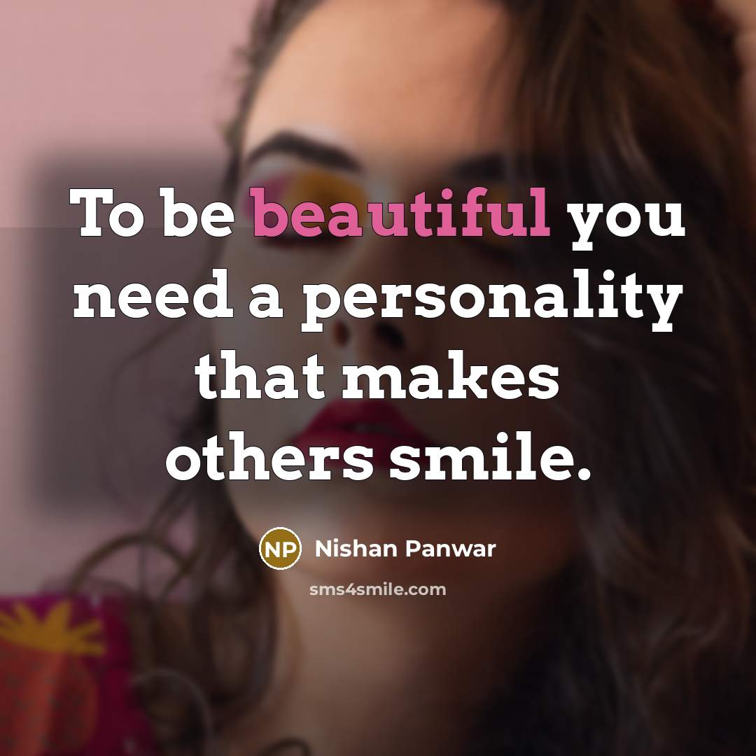 “To be beautiful you need a personality that makes others…” quote by Nishan Panwar