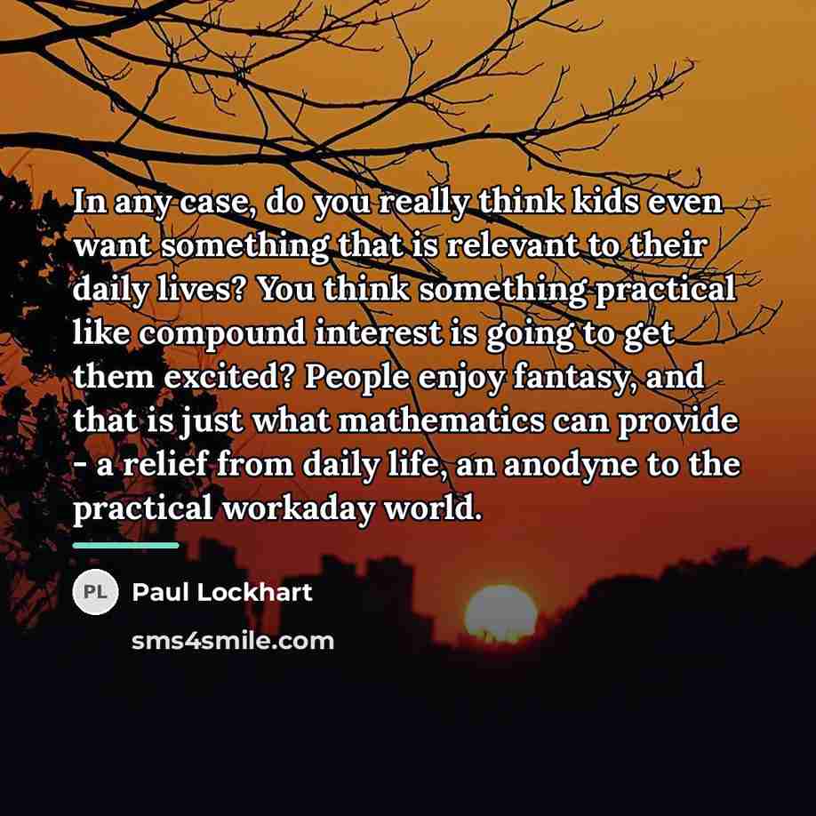 “In any case, do you really think kids even want…” quote by Paul Lockhart
