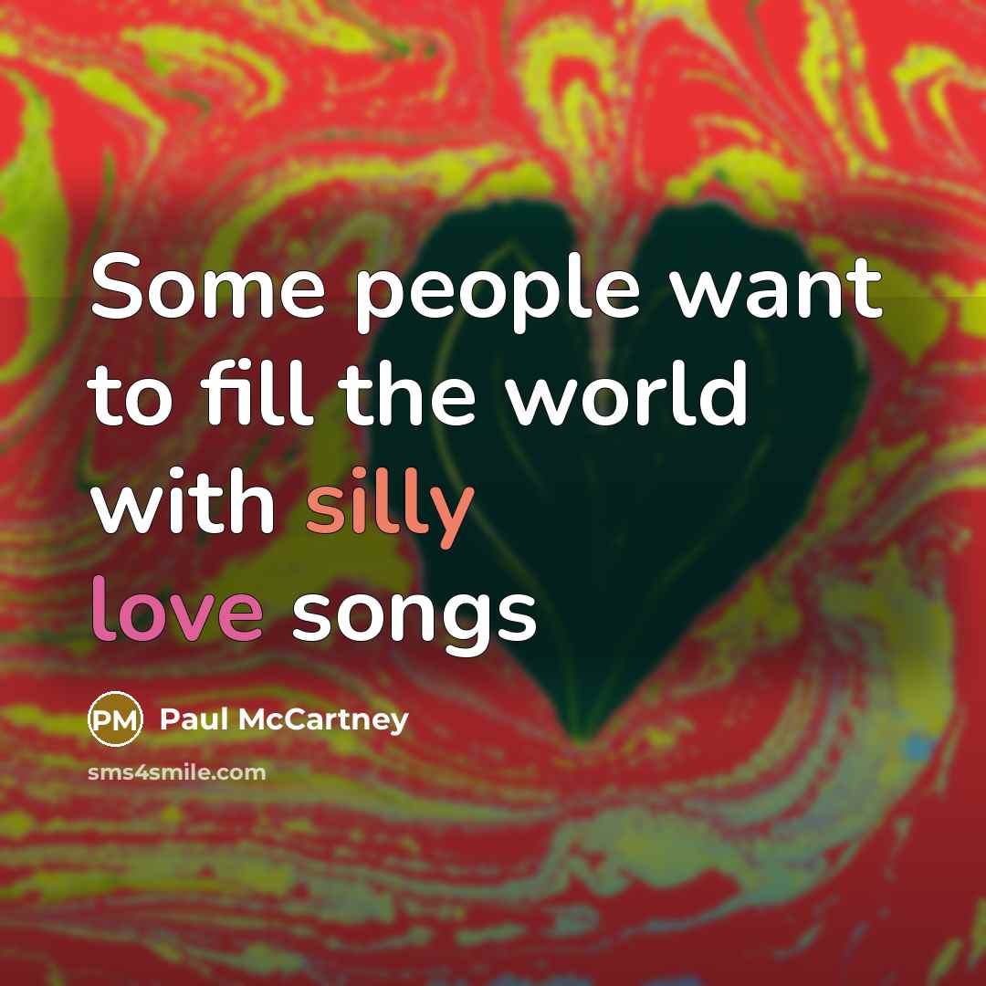 “Some people want to fill the world with silly love…” quote by Paul McCartney