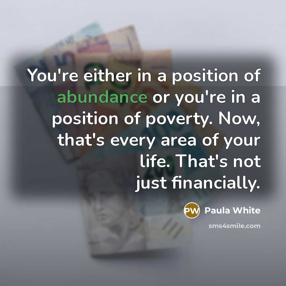 “You're either in a position of abundance or you're in…” quote by Paula White