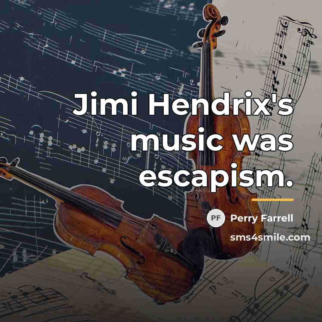 “Jimi Hendrix's music was escapism.…” quote by Perry Farrell