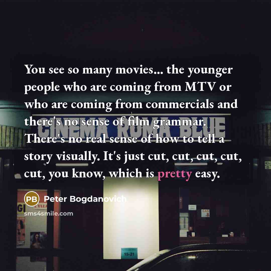 “You see so many movies... the younger people who are…” quote by Peter Bogdanovich
