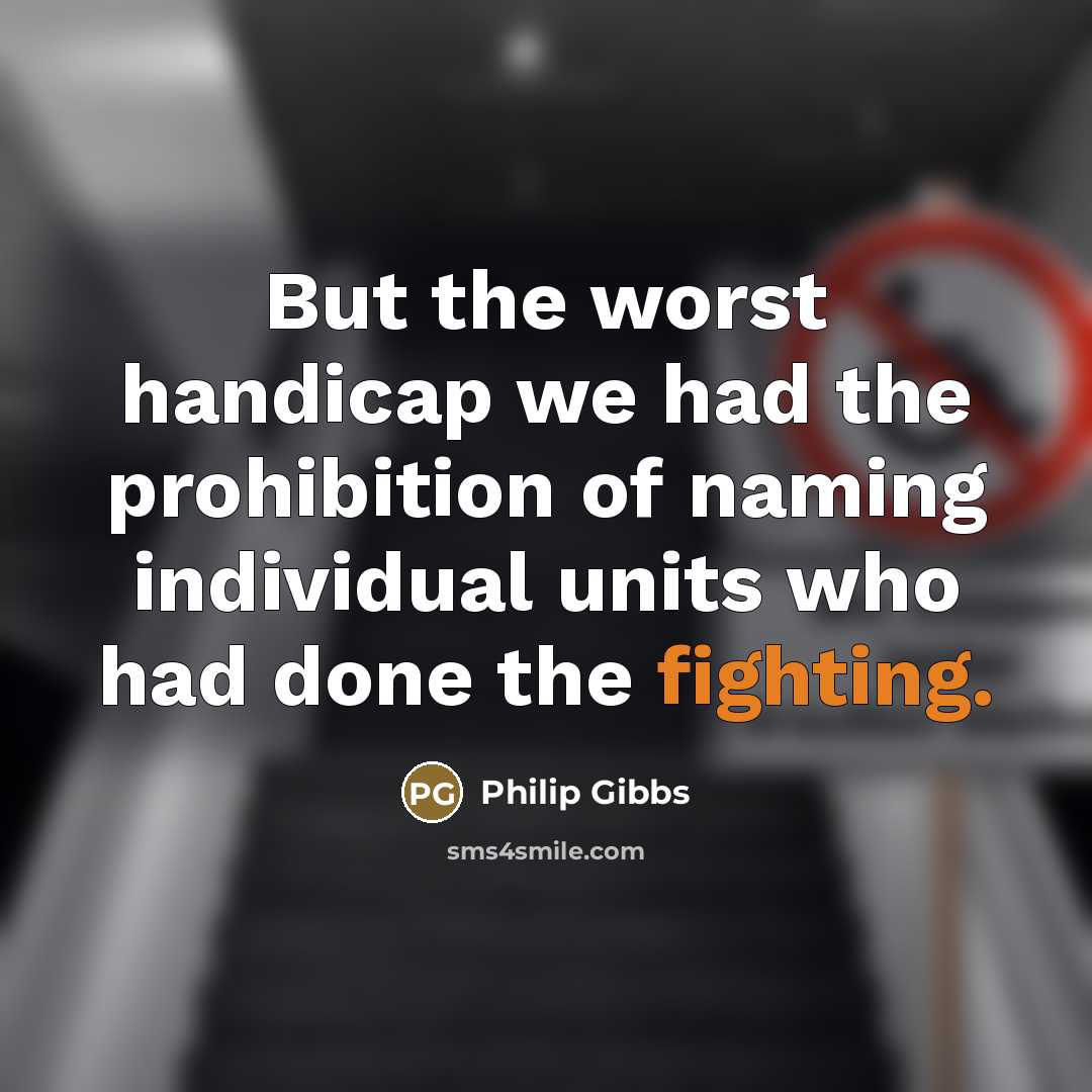 “But the worst handicap we had the prohibition of naming…” quote by Philip Gibbs