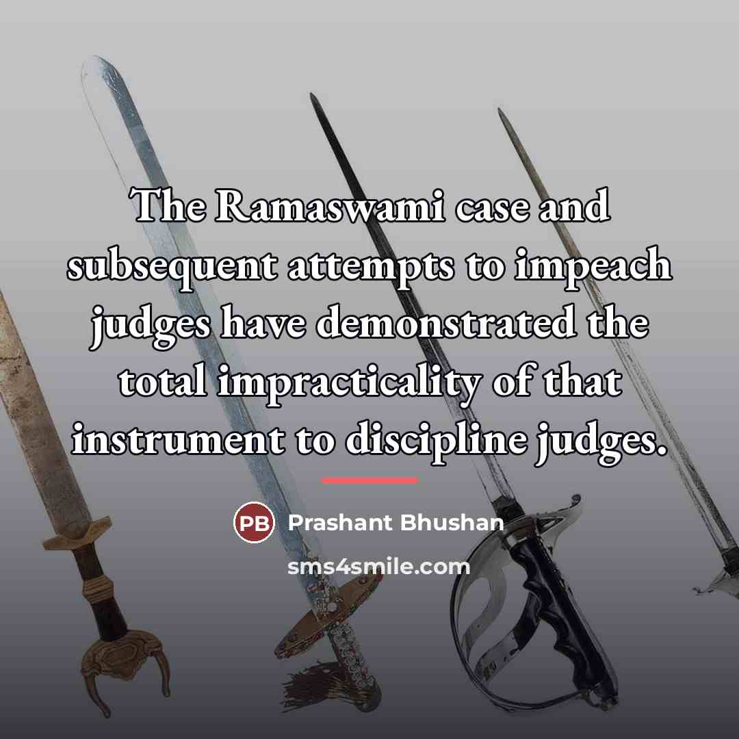 “The Ramaswami case and subsequent attempts to impeach judges have…” quote by Prashant Bhushan