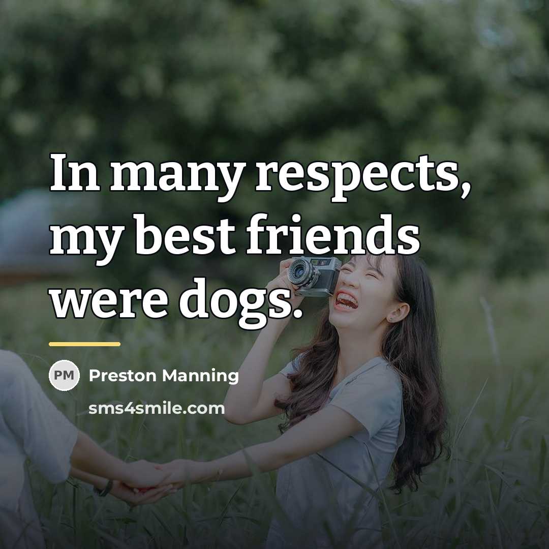“In many respects, my best friends were dogs.…” quote by Preston Manning