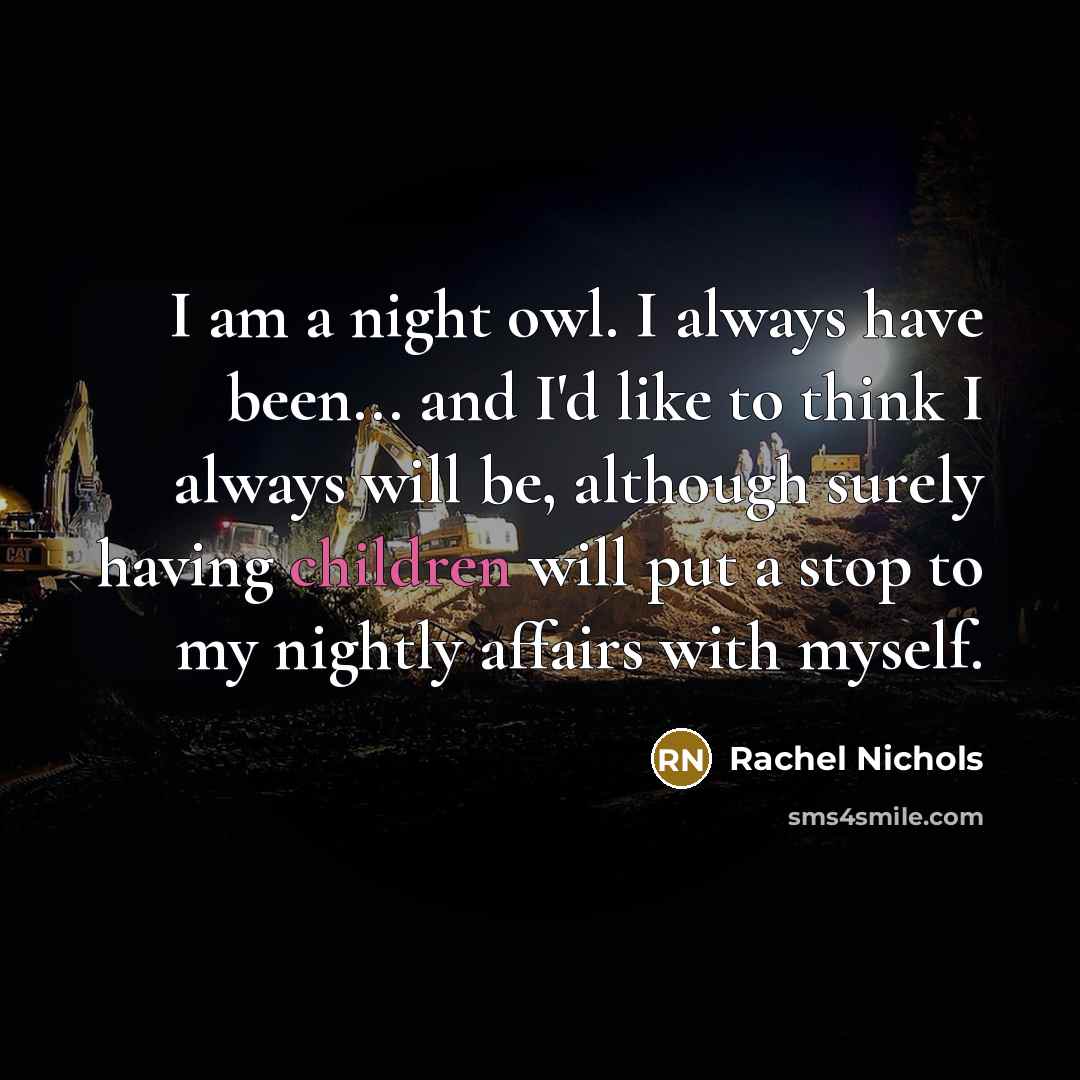 “I am a night owl. I always have been... and…” quote by Rachel Nichols