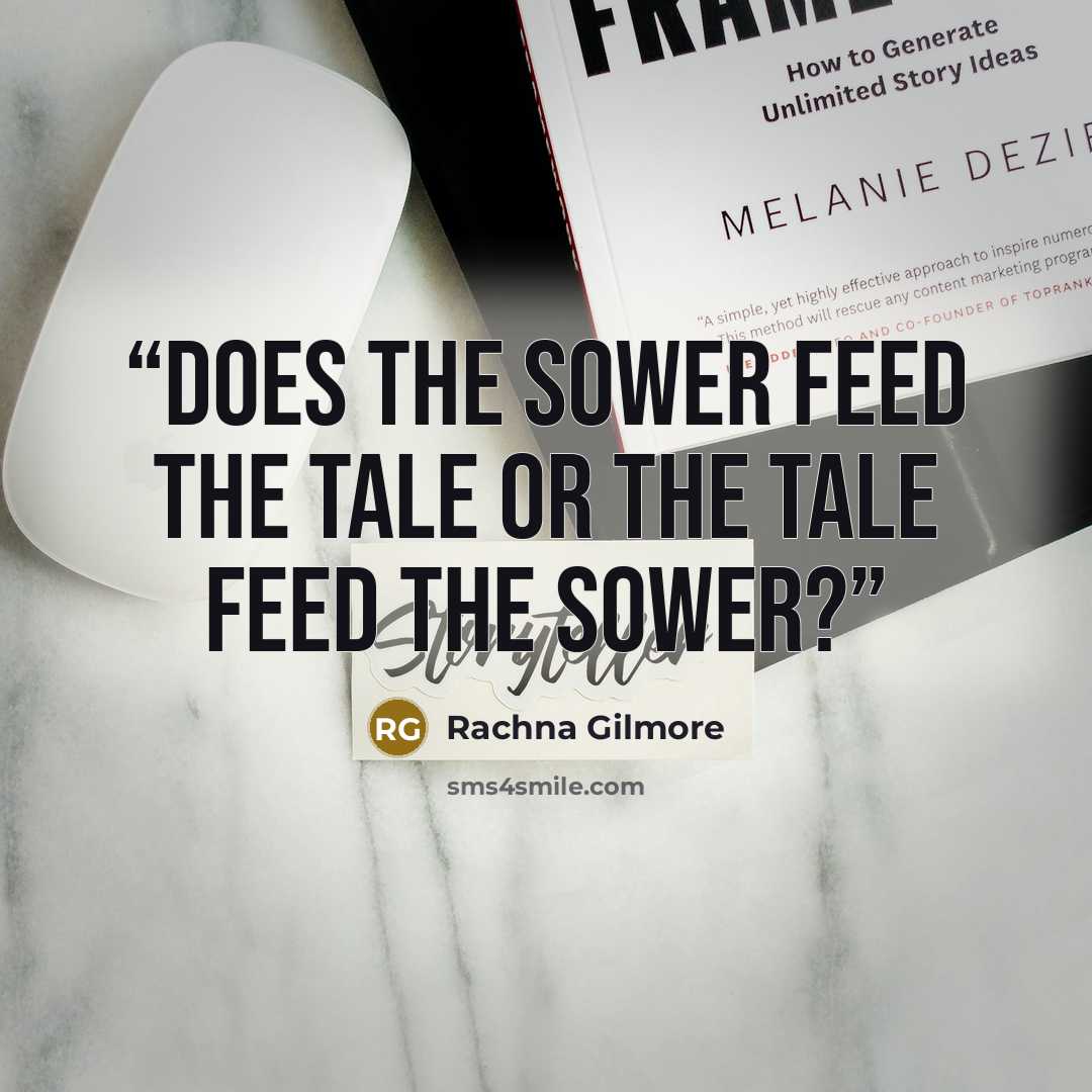 “Does the Sower feed the tale Or the tale feed the Sower?” quote by Rachna Gilmore