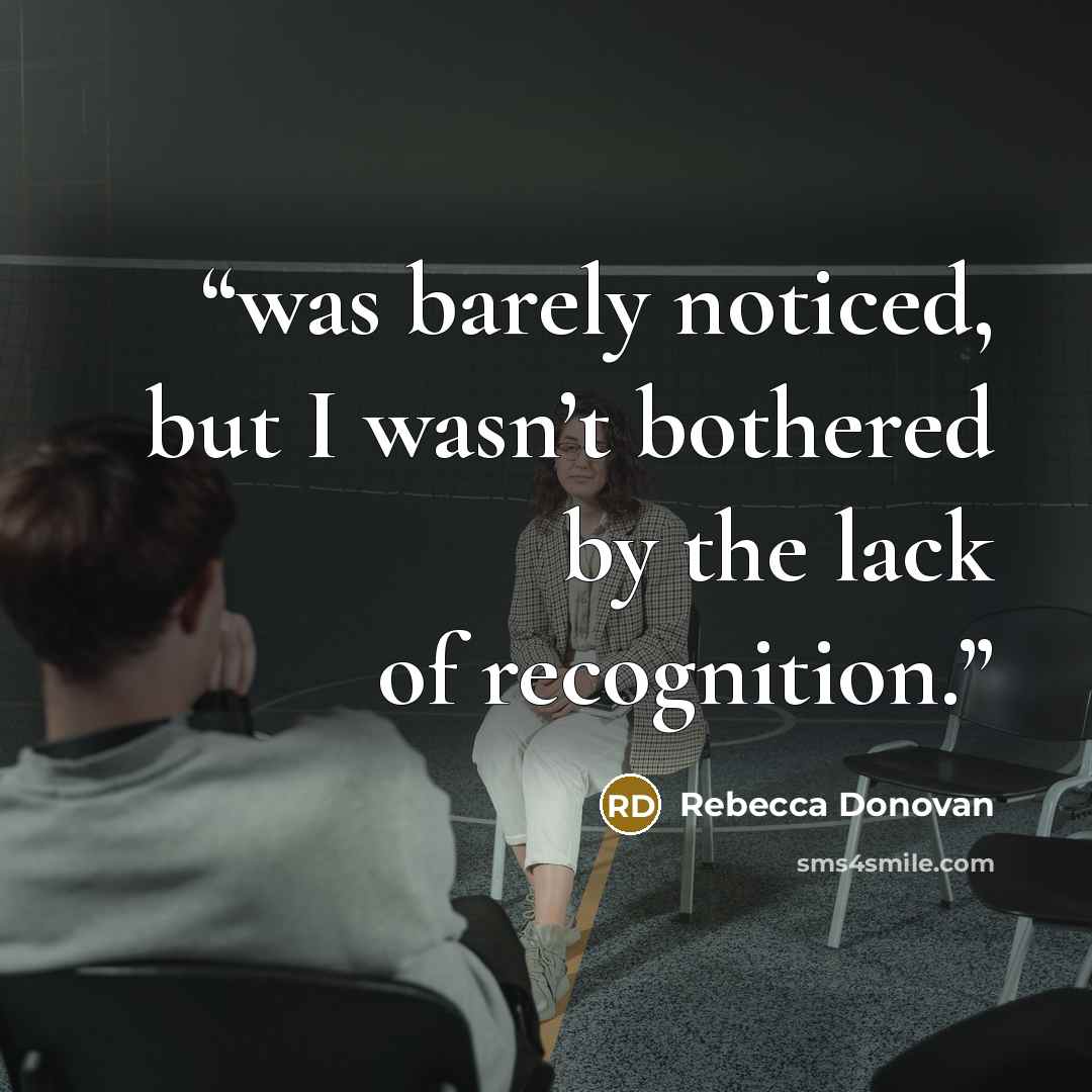 “was barely noticed, but I wasn’t bothered by the lack of recognition.” quote by Rebecca Donovan