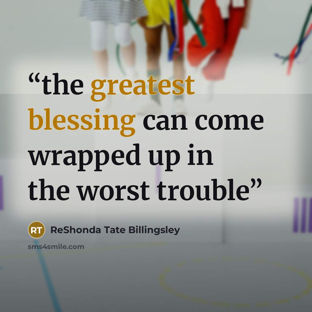 “the greatest blessing can come wrapped up in the worst trouble” quote by Reshonda Tate Billingsley