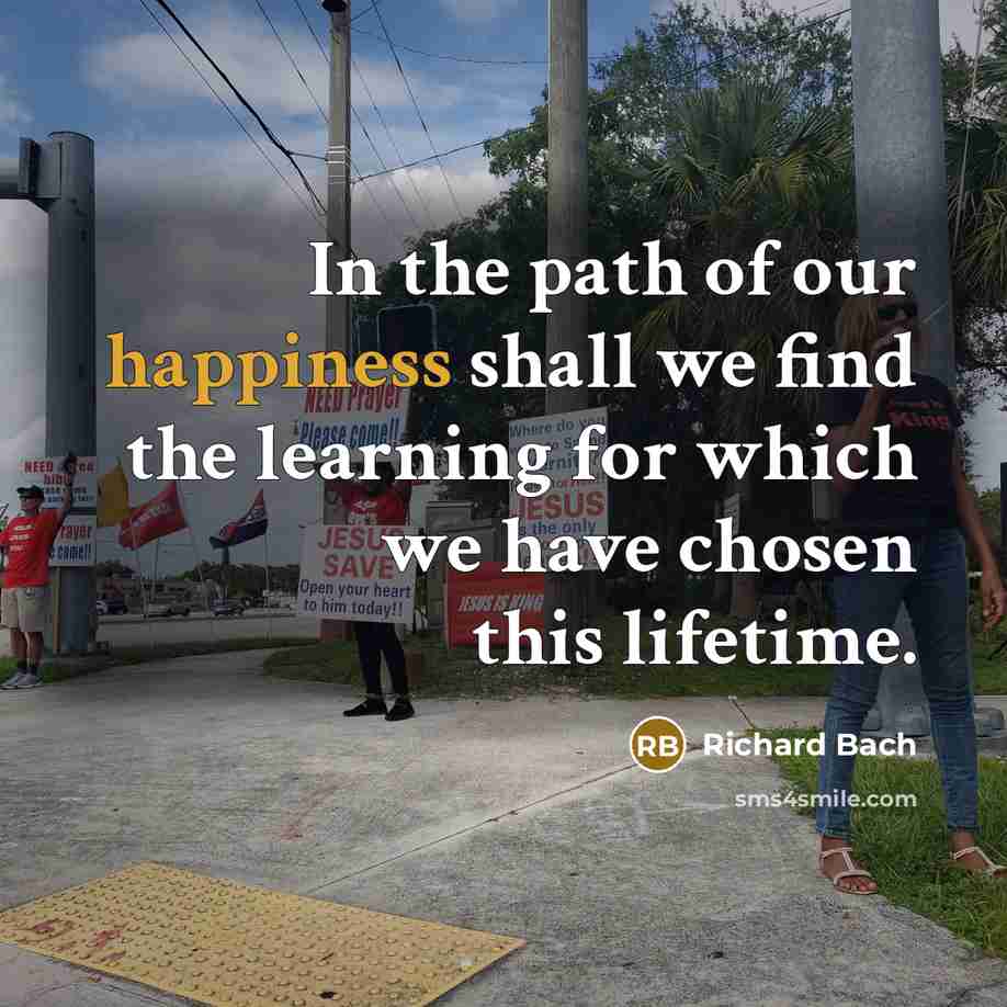 “In the path of our happiness shall we find the…” quote by Richard Bach
