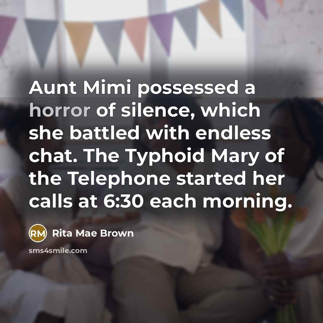 “Aunt Mimi possessed a horror of silence, which she battled…” quote by Rita Mae Brown