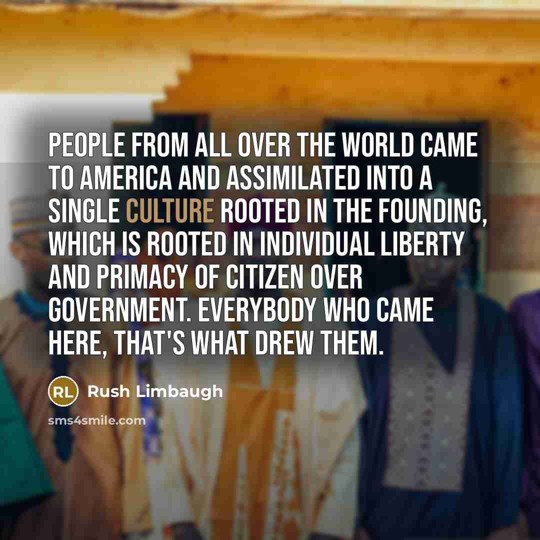 “People from all over the world came to America and…” quote by Rush Limbaugh