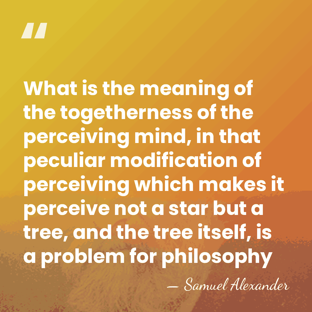 What is the meaning of the togetherness of the perceiving mind, in&hellip; - Samuel Alexander