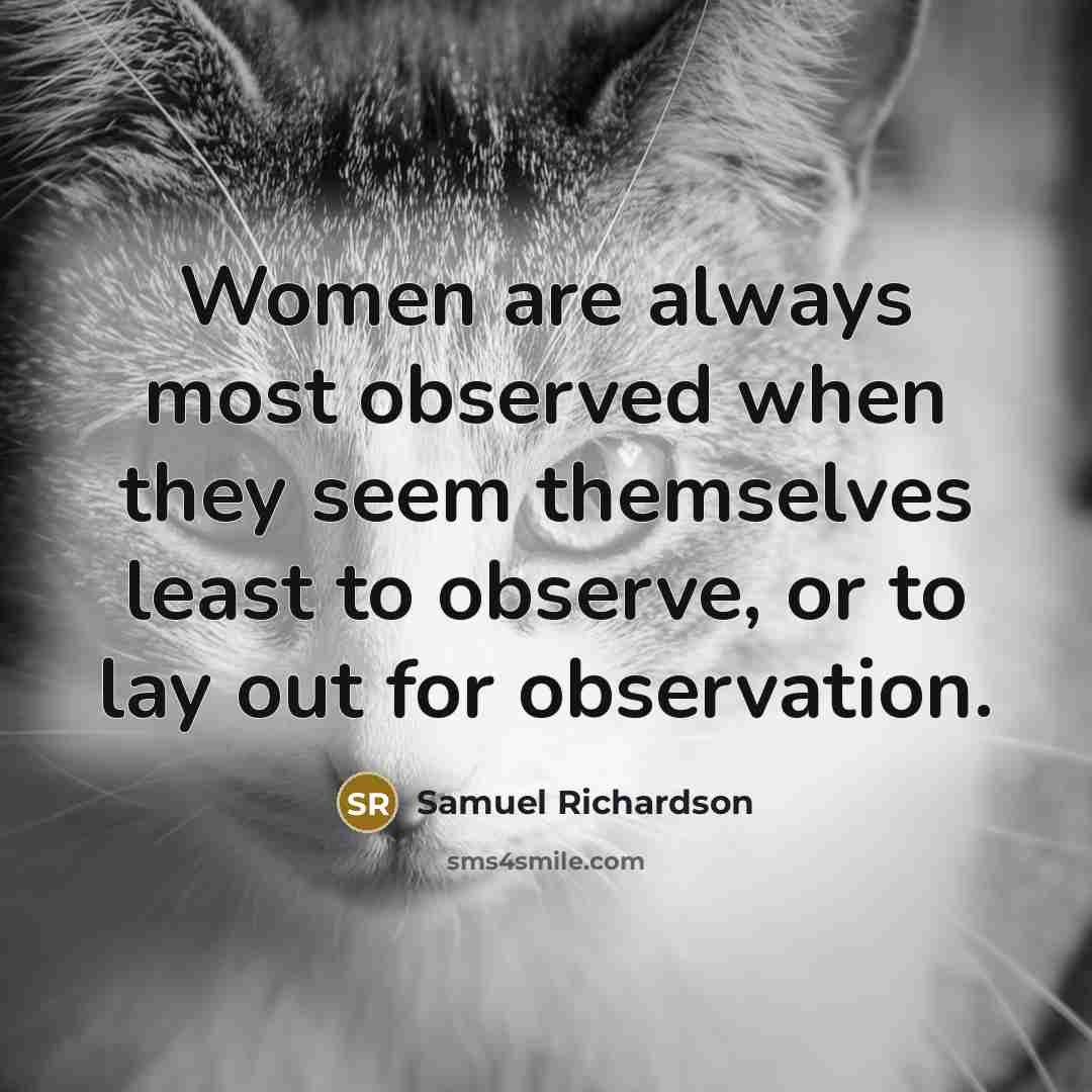 “Women are always most observed when they seem themselves least…” quote by Samuel Richardson
