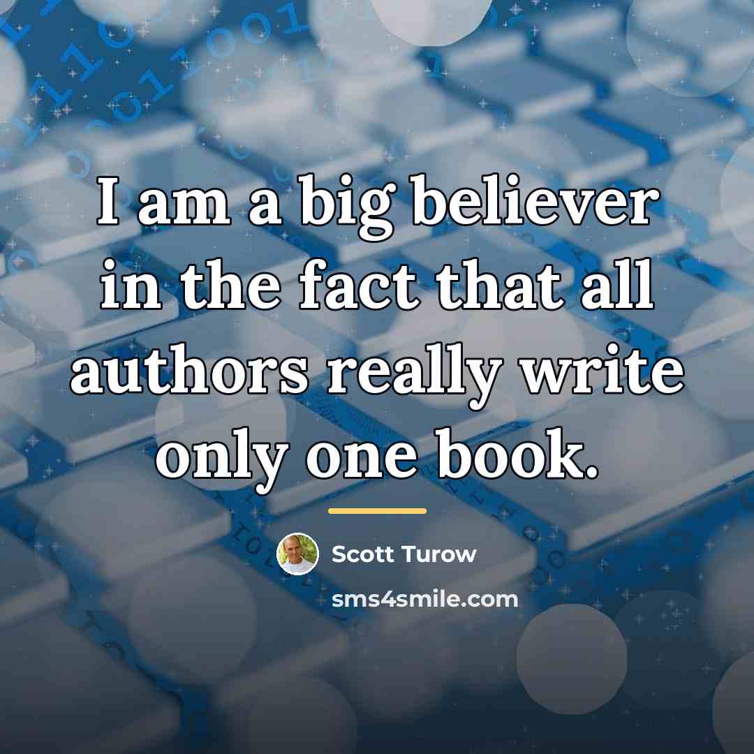 “I am a big believer in the fact that all…” quote by Scott Turow