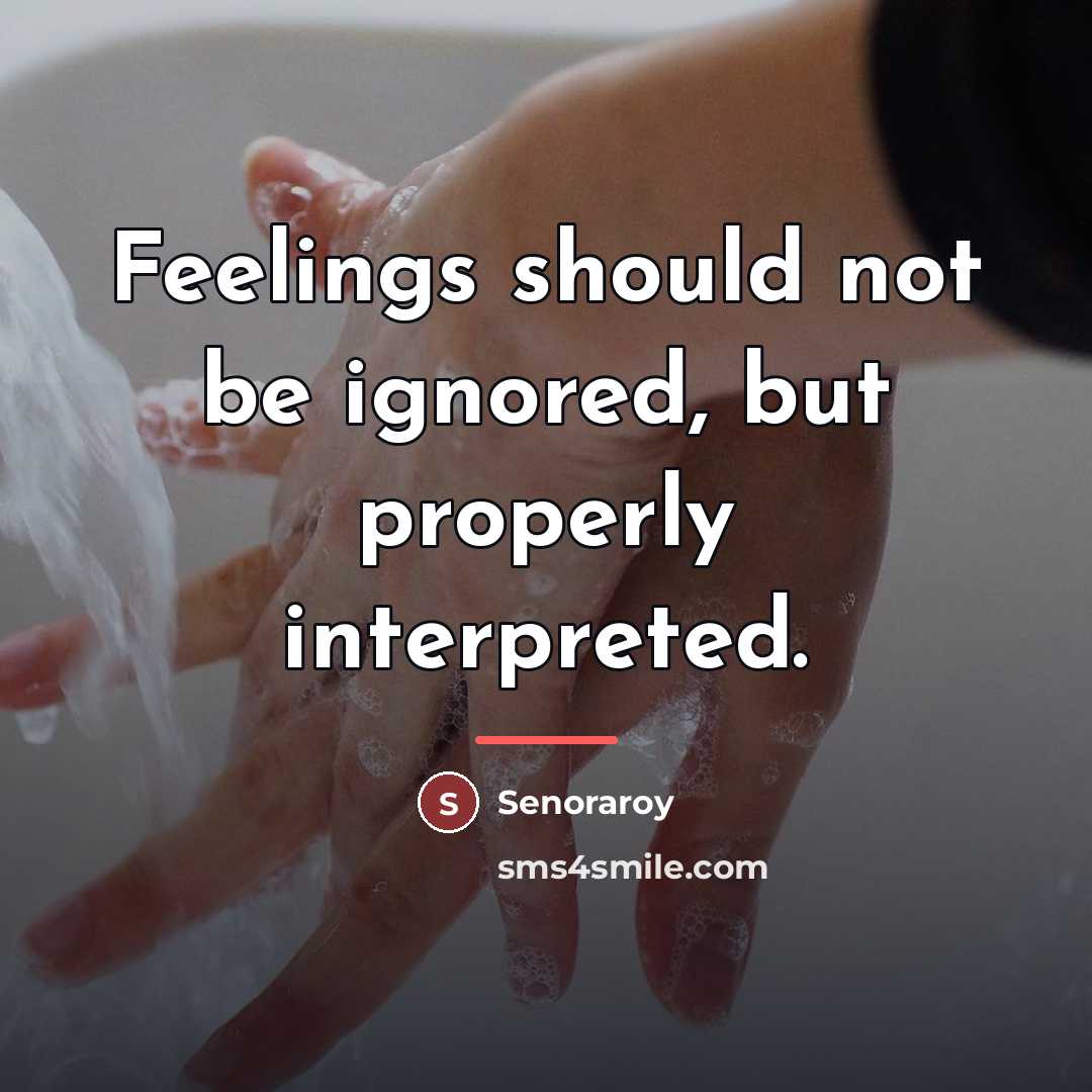 “Feelings should not be ignored, but properly interpreted.…” quote by Senoraroy