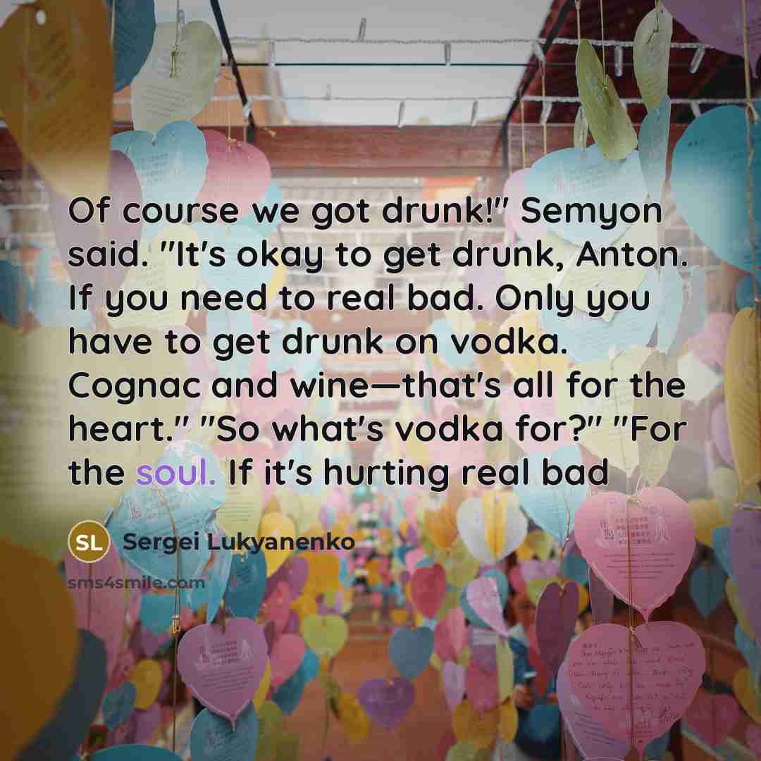 “Of course we got drunk!" Semyon said. "It's okay to…” quote by Sergei Lukyanenko