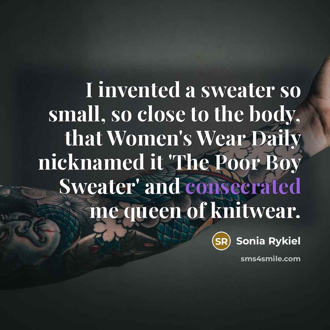 “I invented a sweater so small, so close to the…” quote by Sonia Rykiel