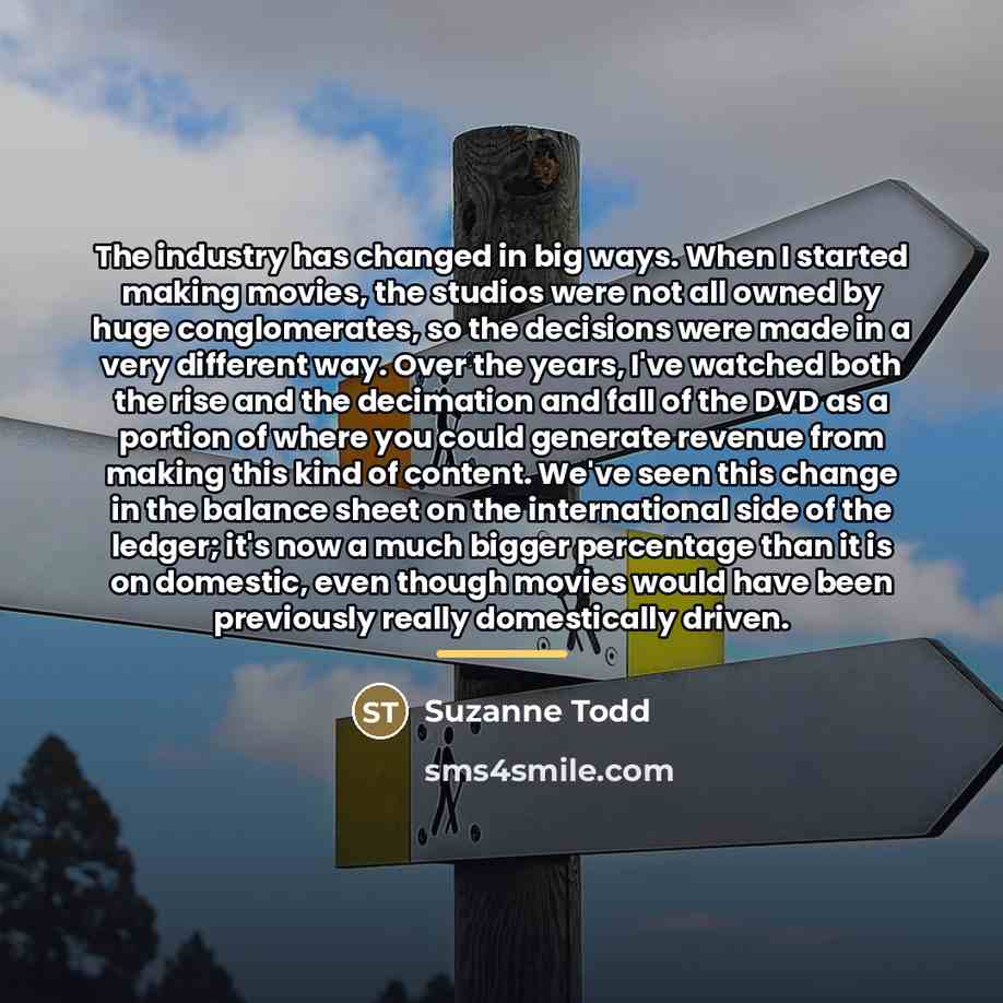 “The industry has changed in big ways. When I started…” quote by Suzanne Todd