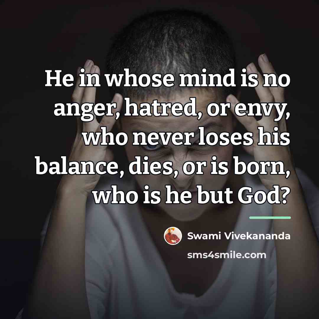 “He in whose mind is no anger, hatred, or envy,…” quote by Swami Vivekananda