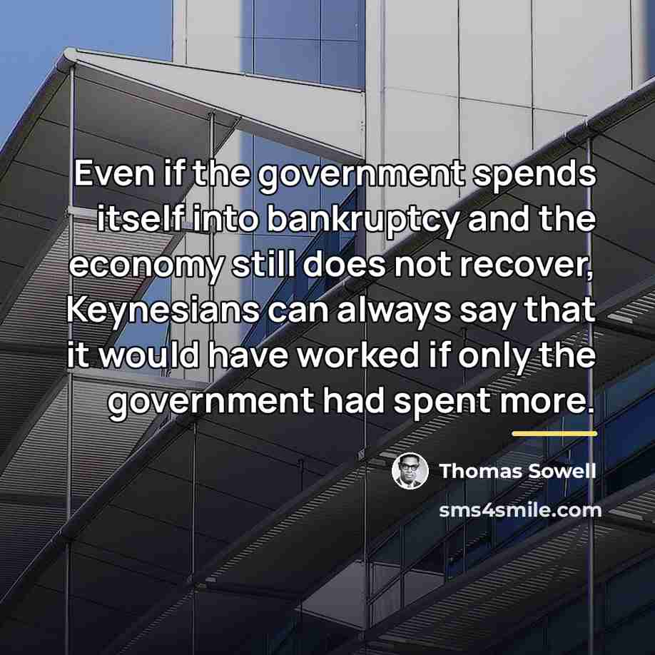 “Even if the government spends itself into bankruptcy and the…” quote by Thomas Sowell
