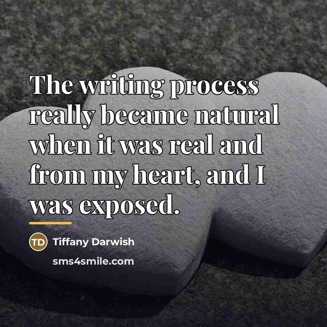 “The writing process really became natural when it was real…” quote by Tiffany Darwish