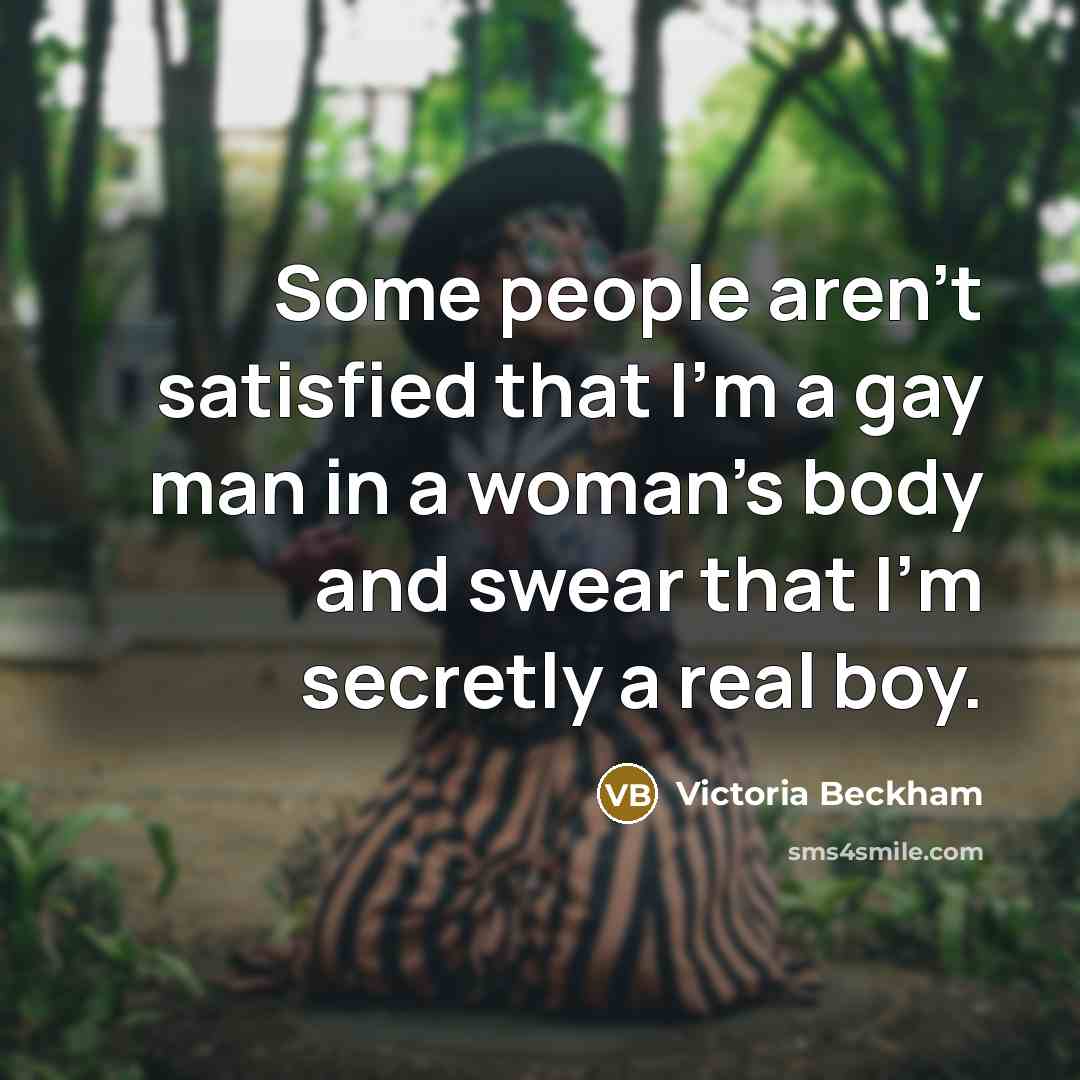 “Some people aren't satisfied that I'm a gay man in…” quote by Victoria Beckham
