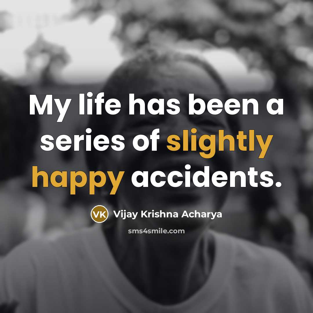 “My life has been a series of slightly happy accidents.…” quote by Vijay Krishna Acharya