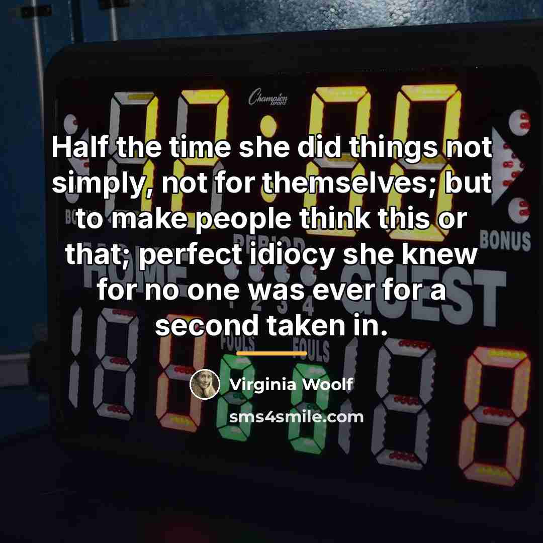 “Half the time she did things not simply, not for…” quote by Virginia Woolf