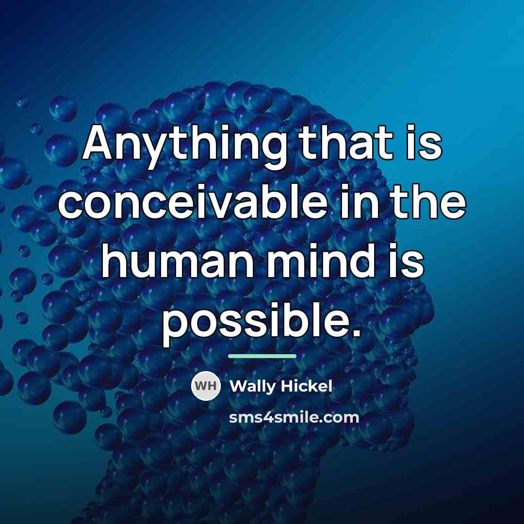 “Anything that is conceivable in the human mind is possible.…” quote by Wally Hickel