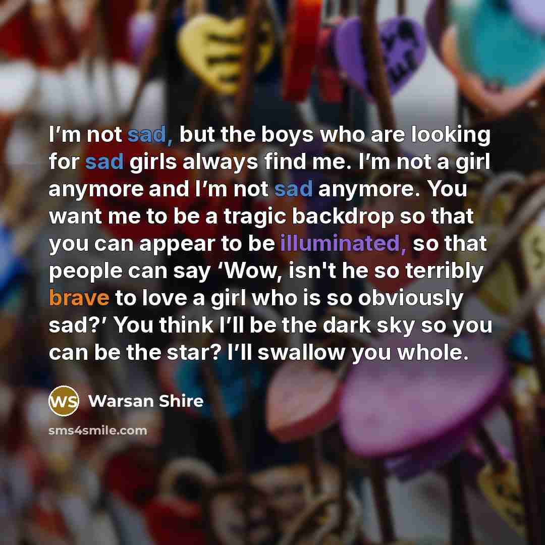 “I’m not sad, but the boys who are looking for…” quote by Warsan Shire