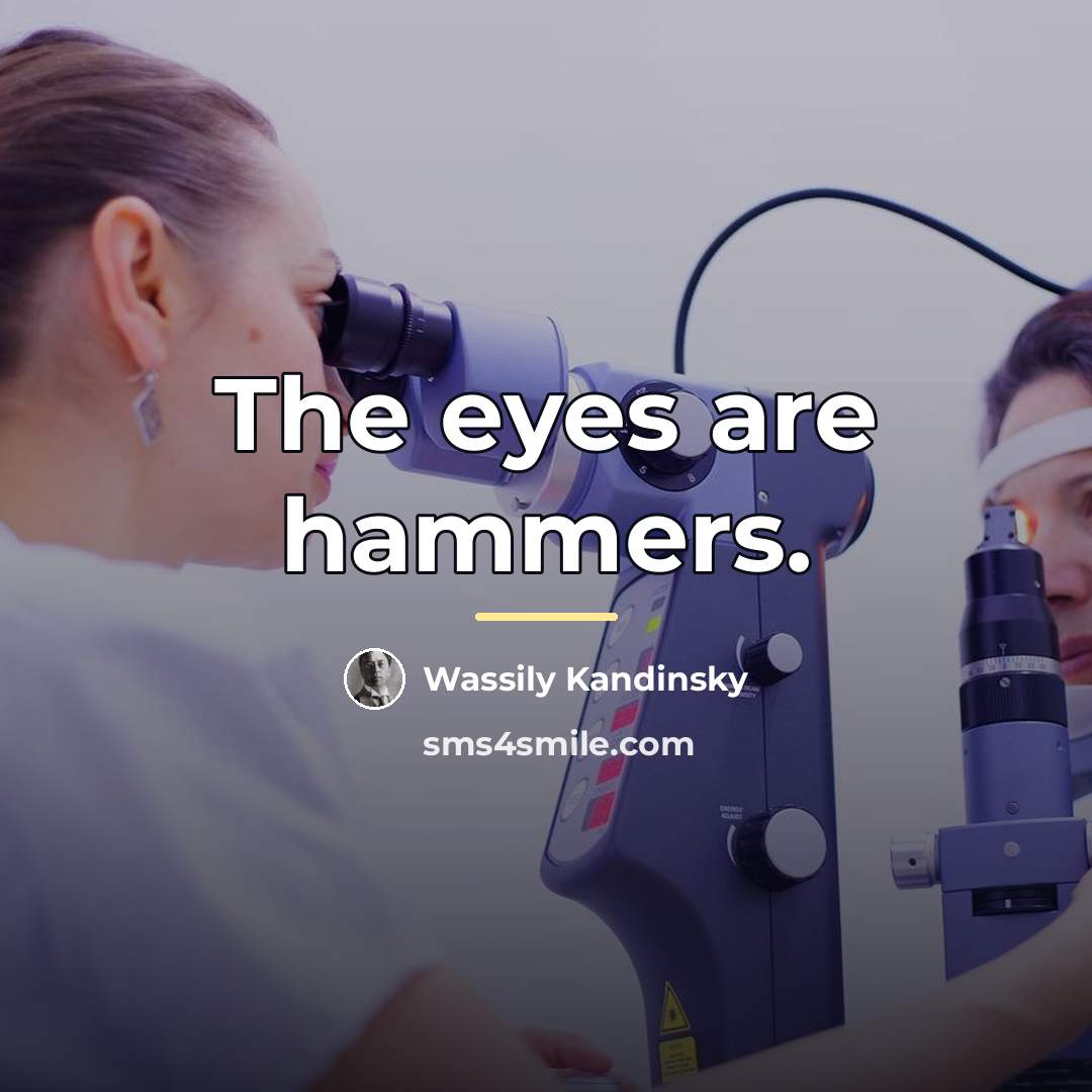 “The eyes are hammers.…” quote by Wassily Kandinsky