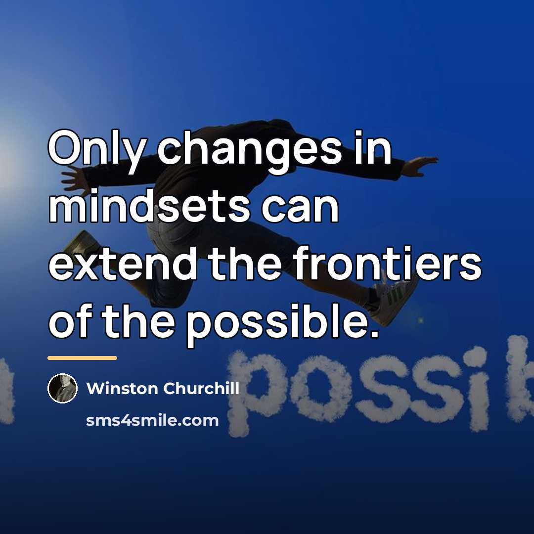 “Only changes in mindsets can extend the frontiers of the…” quote by Winston Churchill