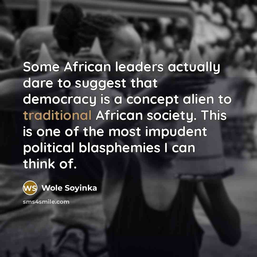 “Some African leaders actually dare to suggest that democracy is…” quote by Wole Soyinka