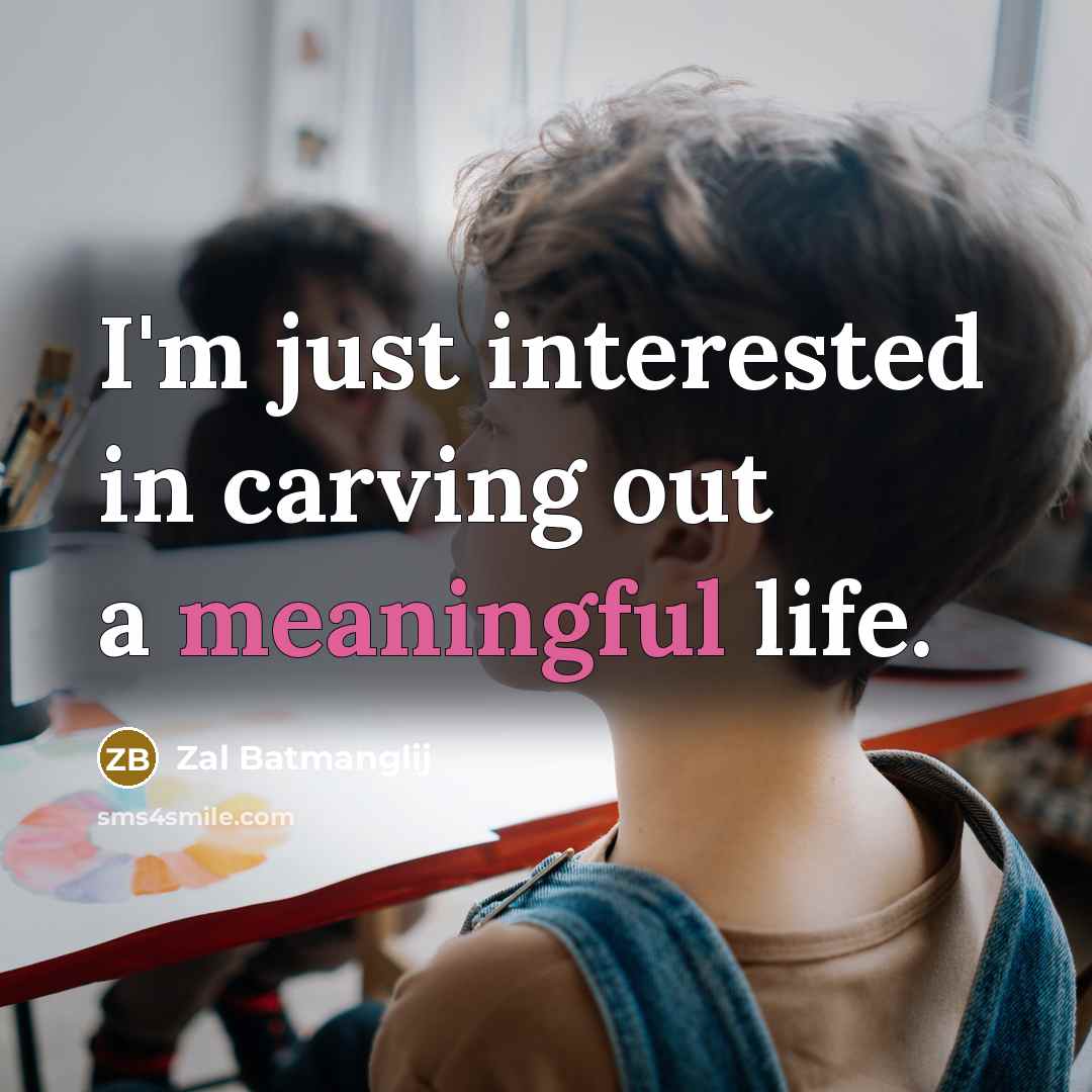 “I'm just interested in carving out a meaningful life.…” quote by Zal Batmanglij