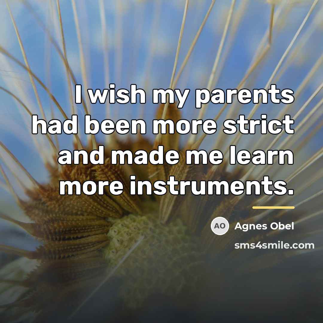 “I wish my parents had been more strict and made…” quote by Agnes Obel