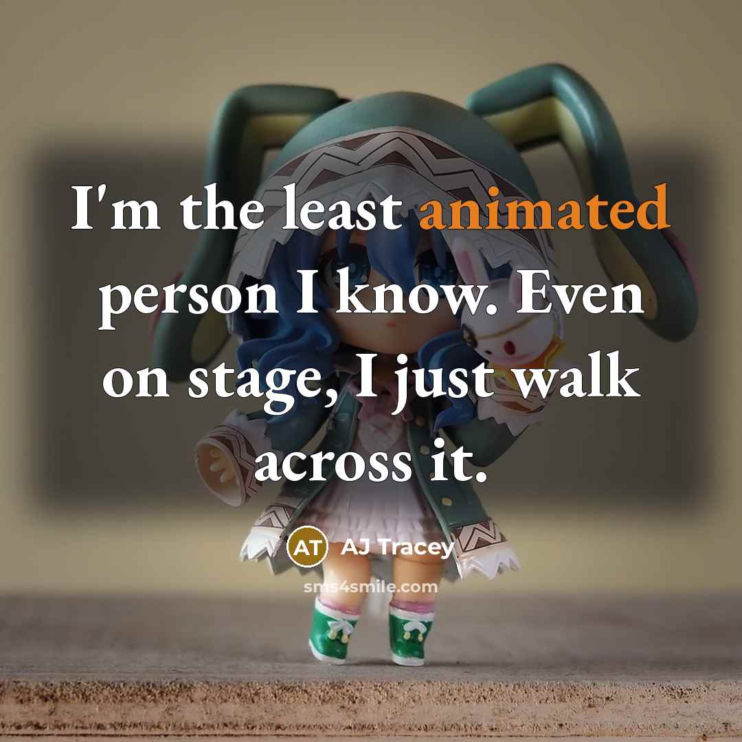 “I'm the least animated person I know. Even on stage,…” quote by AJ Tracey