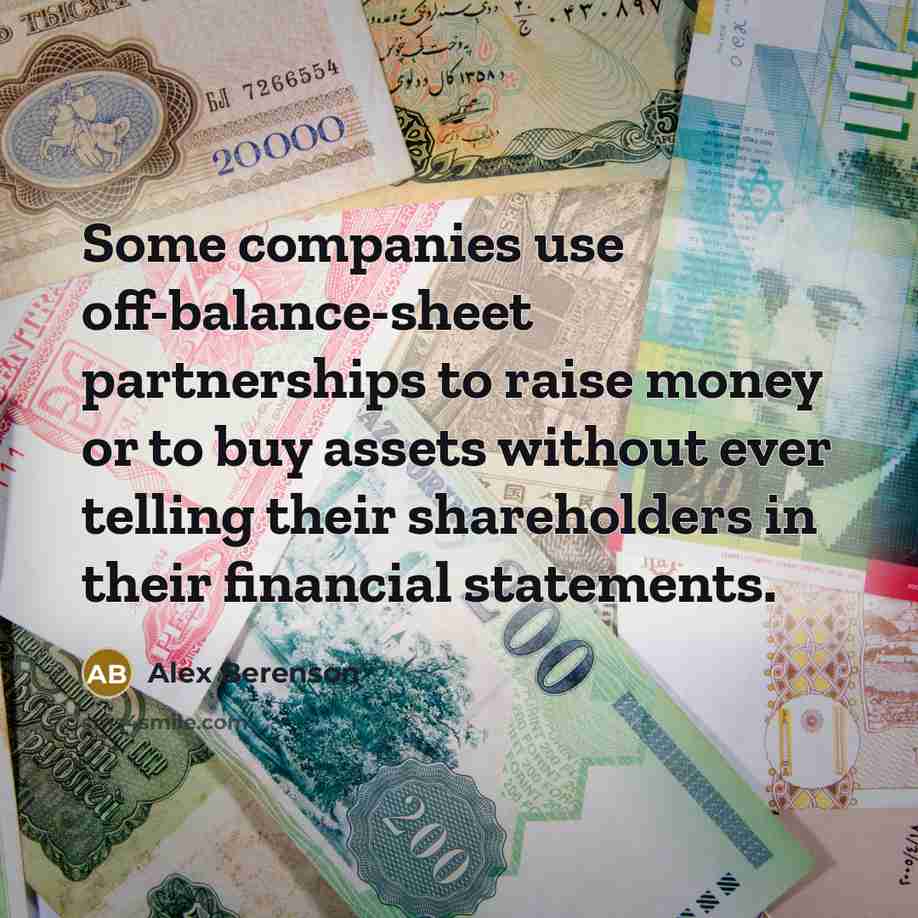 “Some companies use off-balance-sheet partnerships to raise money or to…” quote by Alex Berenson