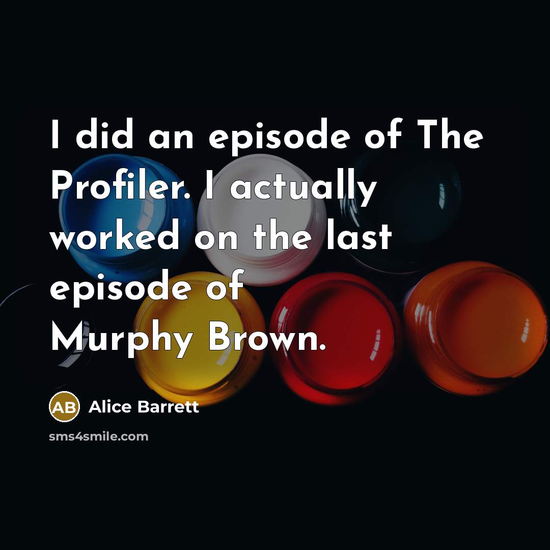“I did an episode of The Profiler. I actually worked…” quote by Alice Barrett