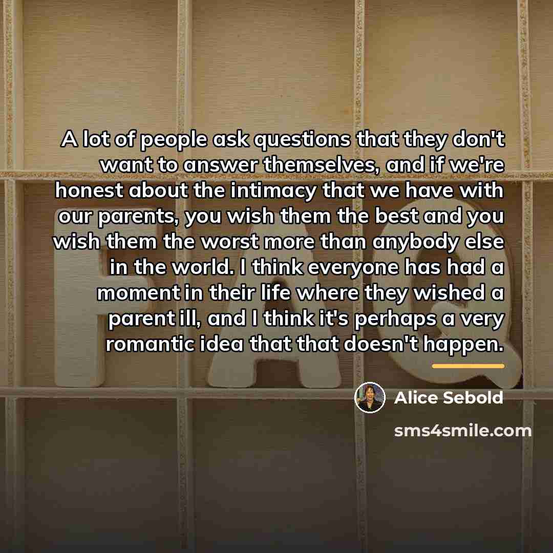 “A lot of people ask questions that they don't want…” quote by Alice Sebold
