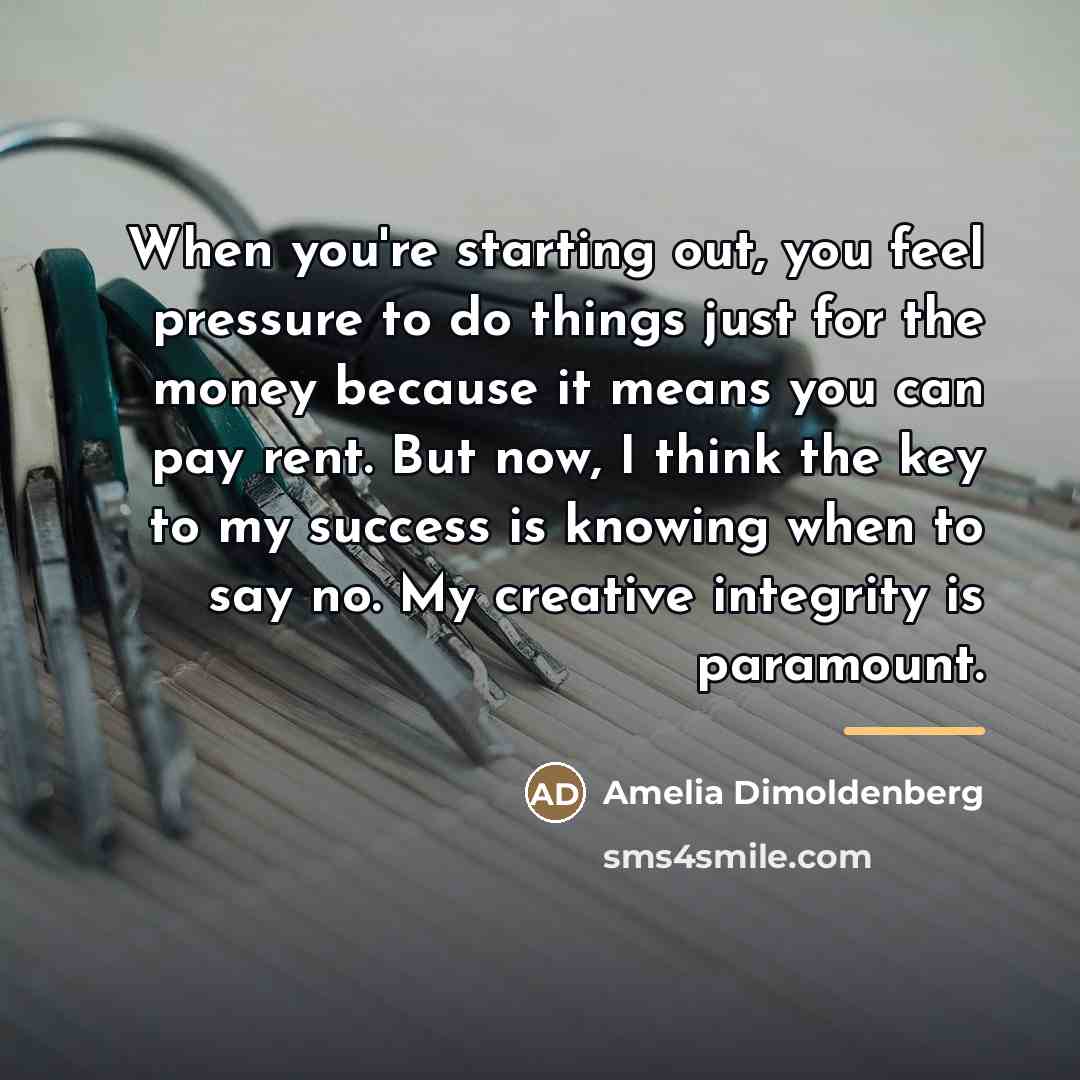 “When you're starting out, you feel pressure to do things…” quote by Amelia Dimoldenberg