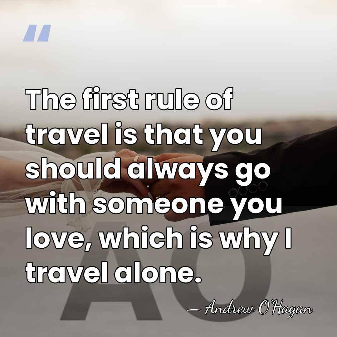 The first rule of travel is that you should always go with&hellip; - Andrew O'Hagan