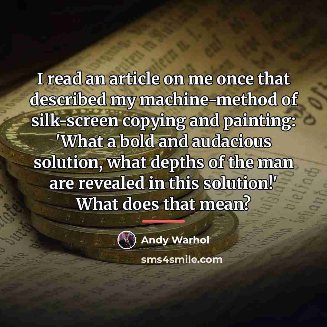 “I read an article on me once that described my…” quote by Andy Warhol