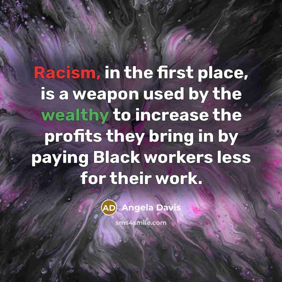 “Racism, in the first place, is a weapon used by…” quote by Angela Davis